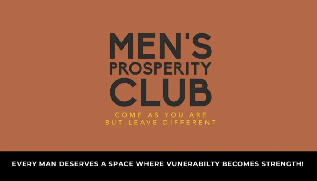 Brown-background-with-text--MEN-S-PROSPERITY-CLUB--Come-as-you-are-but-leave-different--Bottom-black-bar-with-white-text-Every-man-deserves-a-space-w