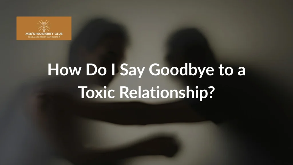 Image-showing-a-couple-separating-with-the-text-How-Do-I-Say-Goodbye-to-a-Toxic-Relationship-overlaying