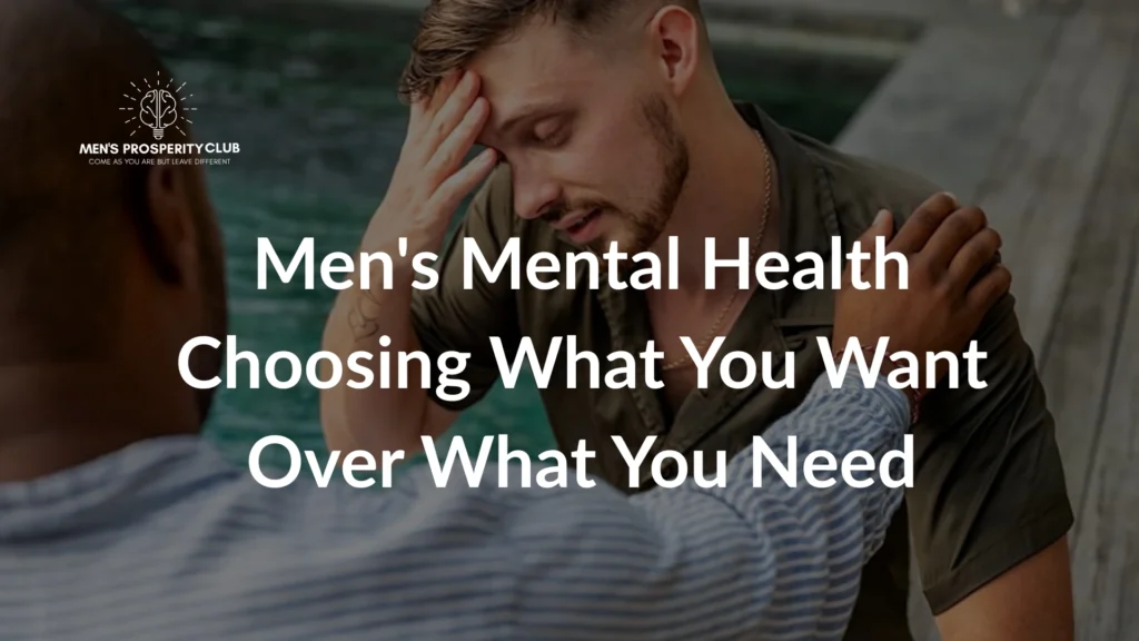 Mens-Mental-Health-Choosing-What-You-Want-Over-What-You-Need